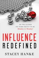 Redefinovaný vplyv: Buďte lídrom, ktorým ste mali byť, od pondelka do pondelka - Influence Redefined: Be the Leader You Were Meant to Be, Monday to Monday