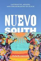 Nuevo South: Latinoameričanky, Ázijčanky a pretváranie miesta - Nuevo South: Latinas/Os, Asians, and the Remaking of Place
