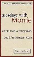 Utorky s Morriem: starý muž, mladý muž a najväčšia lekcia života - Tuesdays with Morrie: an Old Man, a Young Man, and Life's Greatest Lesson