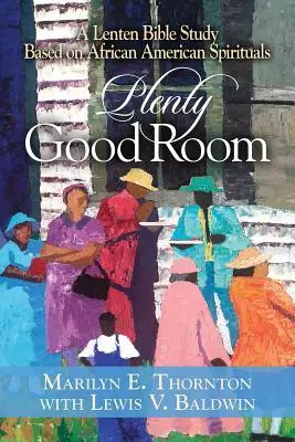 Dostatok dobrého priestoru: Pôstne štúdium Biblie na základe afroamerických spirituálov - Plenty Good Room: A Lenten Bible Study Based on African American Spirituals