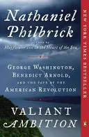 Statočné ambície: George Washington, Benedict Arnold a osud americkej revolúcie - Valiant Ambition: George Washington, Benedict Arnold, and the Fate of the American Revolution