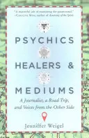 Psychici, liečitelia a média: Novinárka, výlet a hlasy z druhej strany - Psychics, Healers, & Mediums: A Journalist, a Road Trip, and Voices from the Other Side