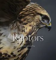 Raptors: Portréty dravých vtákov (kniha o fotografovaní vtákov) - Raptors: Portraits of Birds of Prey (Bird Photography Book)