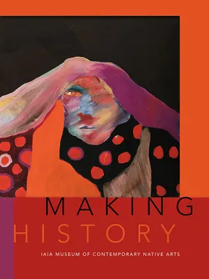 Tvorba histórie: Múzeum súčasného domorodého umenia Iaia - Making History: Iaia Museum of Contemporary Native Arts