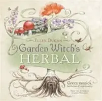 Záhradné čarodejnícke byliny: Zelená mágia, bylinkárstvo a spiritualita - Garden Witch's Herbal: Green Magick, Herbalism & Spirituality