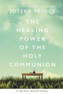 Uzdravujúca sila svätého prijímania: 90-dňová pobožnosť - The Healing Power of the Holy Communion: A 90-Day Devotional