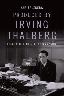 Produkoval Irving Thalberg: Teória štúdiovej filmovej tvorby - Produced by Irving Thalberg: Theory of Studio-Era Filmmaking