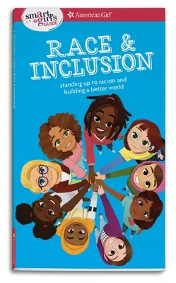 Príručka pre inteligentné dievčatá: Rasa a inklúzia: Inklúzia a inklúzia: Guide: Standing Up to Racism and Building Better World (Postaviť sa rasizmu a budovať lepší svet) - A Smart Girl's Guide: Race and Inclusion: Standing Up to Racism and Building a Better World