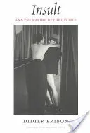 Urážka a vytváranie homosexuálneho ja - Insult and the Making of the Gay Self