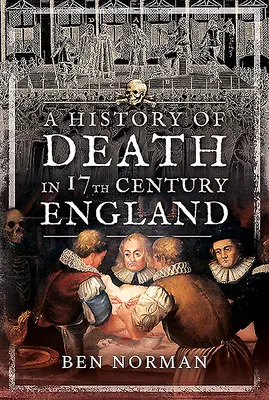 Dejiny smrti v Anglicku 17. storočia - A History of Death in 17th Century England