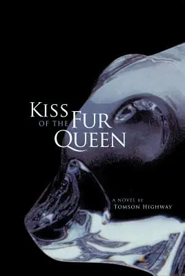 Bozk kráľovnej kožušín: A Novel by Tomson Highway - Kiss of the Fur Queen: A Novel by Tomson Highway