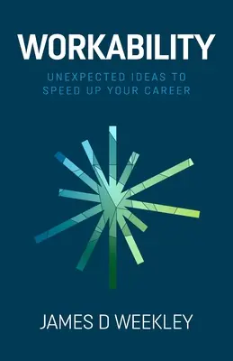 Spracovateľnosť: Nečakané nápady na urýchlenie vašej kariéry - Workability: Unexpected ideas to speed up your career