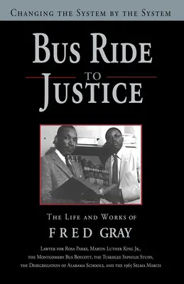 Cesta autobusom za spravodlivosťou (revidované vydanie): Zmena systému systémom, život a dielo Freda Graya - Bus Ride to Justice (Revised Edition): Changing the System by the System, the Life and Works of Fred Gray