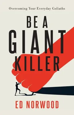 Buď zabijakom obrov: Prekonajte svojich každodenných nepriateľov - Be A Giant Killer: Overcoming Your Everyday Goliaths