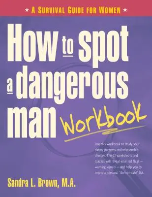 Ako rozpoznať nebezpečného muža Pracovný zošit: Príručka pre ženy, ako prežiť - How to Spot a Dangerous Man Workbook: A Survival Guide for Women