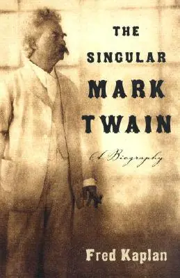 Osobitý Mark Twain: Životopis - The Singular Mark Twain: A Biography