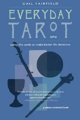 Tarot na každý deň: Používanie kariet na lepšie rozhodovanie v živote (revidované vydanie) - Everyday Tarot: Using the Cards to Make Better Life Decisions (Revised)