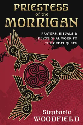 Kňažka Morrigan: Kňažka Morrigan: modlitby, rituály a pobožnosti k Veľkej kráľovnej - Priestess of the Morrigan: Prayers, Rituals & Devotional Work to the Great Queen