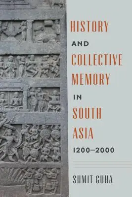 História a kolektívna pamäť v južnej Ázii, 1200-2000 - History and Collective Memory in South Asia, 1200-2000