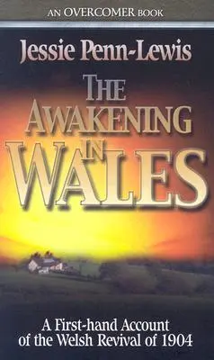 Prebudenie vo Walese: Prebudenie vo Walese: Príbeh z prvej ruky o prebudení vo Walese v roku 1904 - The Awakening in Wales: A First-Hand Account of the Welsh Revival of 1904