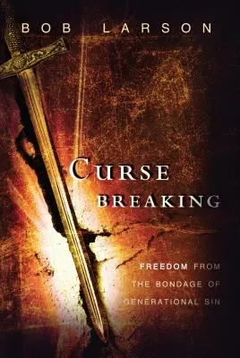 Lámanie kliatby: Oslobodenie od otroctva generačných hriechov - Curse Breaking: Freedom from the Bondage of Generational Sins