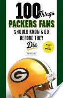 100 vecí, ktoré by mali fanúšikovia Packers vedieť a urobiť, než zomrú - 100 Things Packers Fans Should Know & Do Before They Die