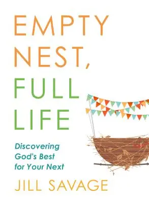 Prázdne hniezdo, plný život: Objaviť to najlepšie od Boha pre vaše ďalšie - Empty Nest, Full Life: Discovering God's Best for Your Next
