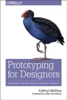Prototypovanie pre dizajnérov: Vývoj najlepších digitálnych a fyzických produktov - Prototyping for Designers: Developing the Best Digital and Physical Products