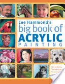 Veľká kniha akrylovej maľby Lee Hammonda: Rýchle a jednoduché techniky na maľovanie obľúbených predmetov - Lee Hammond's Big Book of Acrylic Painting: Fast, Easy Techniques for Painting Your Favorite Subjects