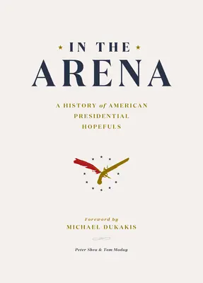 V aréne: História amerických prezidentských kandidátov - In the Arena: A History of American Presidential Hopefuls
