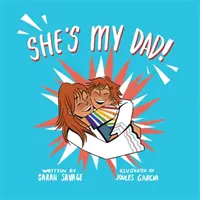 Ona je môj otec! Príbeh pre deti, ktoré majú transrodového rodiča alebo príbuzného - She's My Dad!: A Story for Children Who Have a Transgender Parent or Relative