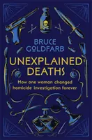 Nevysvetliteľné úmrtia - Ako jedna žena navždy zmenila vyšetrovanie vrážd - Unexplained Deaths - How one woman changed homicide investigation forever