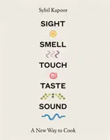 Zrak, čuch, hmat, chuť, zvuk: Nový spôsob varenia - Sight, Smell, Touch, Taste, Sound: A New Way to Cook