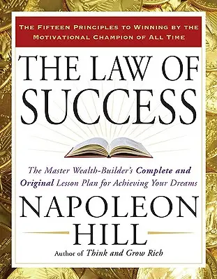 Zákon úspechu: Úplný a originálny plán lekcií majstra budovania bohatstva na dosiahnutie vašich snov - The Law of Success: The Master Wealth-Builder's Complete and Original Lesson Plan for Achieving Your Dreams