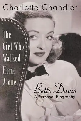 Dievča, ktoré išlo domov samo: Bette Davis, osobný životopis - The Girl Who Walked Home Alone: Bette Davis, A Personal Biography