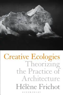 Tvorivé ekológie: Teoretizovanie architektonickej praxe - Creative Ecologies: Theorizing the Practice of Architecture