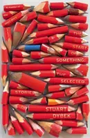 Začiatok niečoho - Vybrané poviedky Stuarta Dybka - Start of Something - The Selected Stories of Stuart Dybek