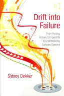 Drift into Failure: Od lovu pokazených komponentov k pochopeniu komplexných systémov - Drift into Failure: From Hunting Broken Components to Understanding Complex Systems