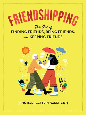 Priateľstvo: Umenie nájsť priateľov, byť priateľom a udržať si priateľov - Friendshipping: The Art of Finding Friends, Being Friends, and Keeping Friends