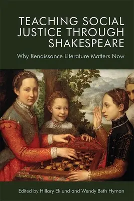 Vyučovanie sociálnej spravodlivosti prostredníctvom Shakespeara: Prečo je renesančná literatúra dôležitá aj v súčasnosti - Teaching Social Justice Through Shakespeare: Why Renaissance Literature Matters Now