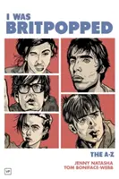 Bol som Britpopped: A-Z britpopu - I Was Britpopped: The A-Z of Britpop