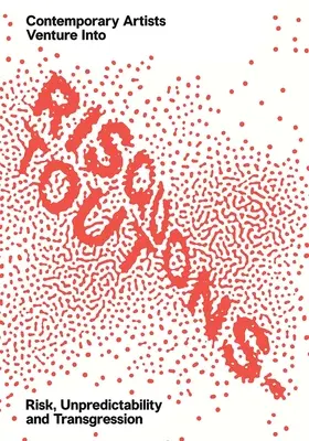 Risquons-Tout: Umelecké diela na planéte sa púšťajú do rizika, nepredvídateľnosti a transgresie - Risquons-Tout: Planetary Artists Venture Into Risk, Unpredictability, and Transgression