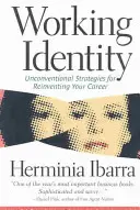Pracujúca identita: Netradičné stratégie na obnovenie kariéry - Working Identity: Unconventional Strategies for Reinventing Your Career