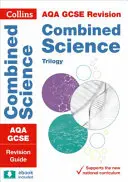 Collins GCSE Revision and Practice: Aqa GCSE Combined Science Trilogy: Revision Guide - Collins GCSE Revision and Practice: New 2016 Curriculum - Aqa GCSE Combined Science Trilogy: Revision Guide