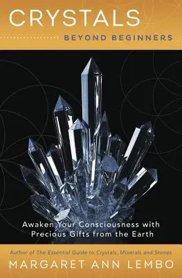 Kryštály pre začiatočníkov: Prebuďte svoje vedomie pomocou vzácnych darov zo Zeme - Crystals Beyond Beginners: Awaken Your Consciousness with Precious Gifts from the Earth