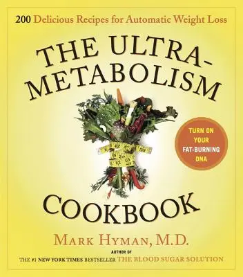 Ultrametabolická kuchárka: 200 lahodných receptov, ktoré zapnú vašu DNA na spaľovanie tukov - The Ultrametabolism Cookbook: 200 Delicious Recipes That Will Turn on Your Fat-Burning DNA
