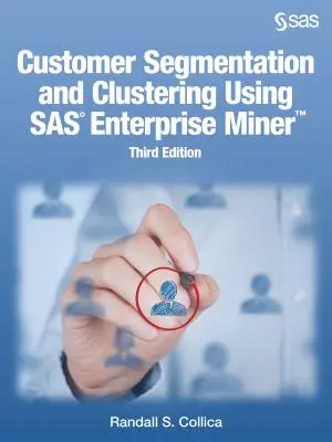 Segmentácia a zhlukovanie zákazníkov pomocou SAS Enterprise Miner, tretie vydanie - Customer Segmentation and Clustering Using SAS Enterprise Miner, Third Edition