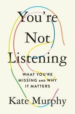 Nepočúvate: Čo vám chýba a prečo na tom záleží - You're Not Listening: What You're Missing and Why It Matters