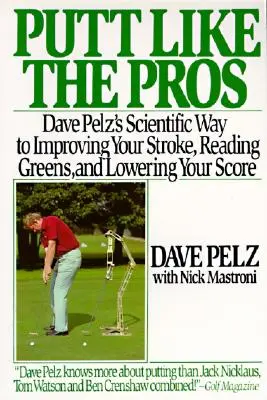 Puttovanie ako profesionáli: Dave Pelz: Vedecký sprievodca na zlepšenie - Putt Like the Pros: Dave Pelz's Scientific Guide to Improvin