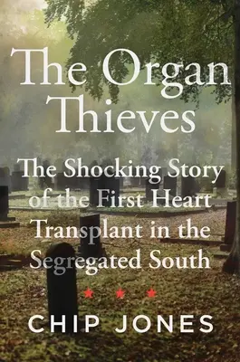 Zlodeji orgánov: Šokujúci príbeh prvej transplantácie srdca na segregovanom Juhu - The Organ Thieves: The Shocking Story of the First Heart Transplant in the Segregated South